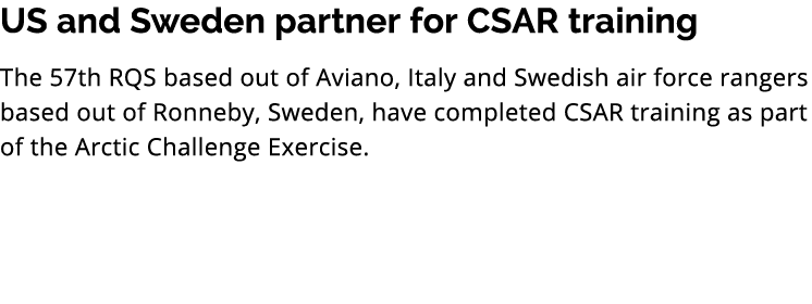 US and Sweden partner for CSAR training The 57th RQS based out of Aviano, Italy and Swedish air force rangers based o...