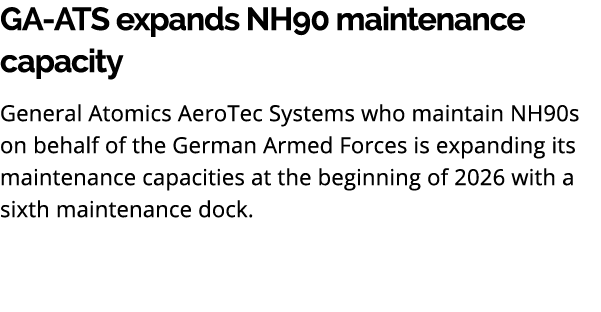 GA ATS expands NH90 maintenance capacity General Atomics AeroTec Systems who maintain NH90s on behalf of the German A...