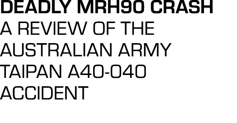 Deadly MRH90 Crash A review of the Australian Army Taipan A40 040 accidenT