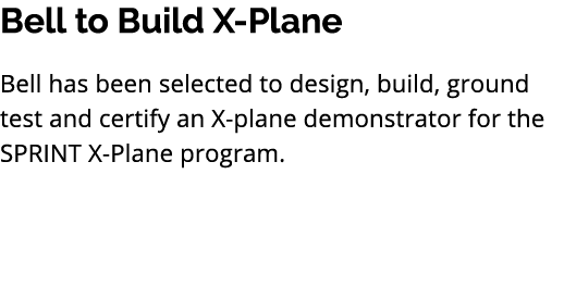 Bell to Build X Plane Bell has been selected to design, build, ground test and certify an X plane demonstrator for th...