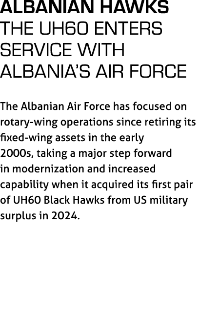 Albanian Hawks The UH60 enters service with Albania’s Air Force The Albanian Air Force has focused on rotary wing ope...