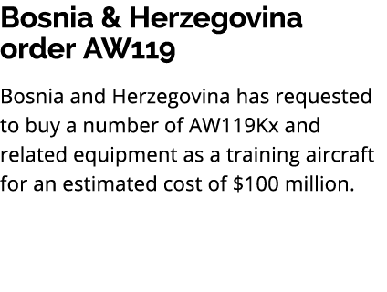 Bosnia & Herzegovina order AW119 Bosnia and Herzegovina has requested to buy a number of AW119Kx and related equipmen...