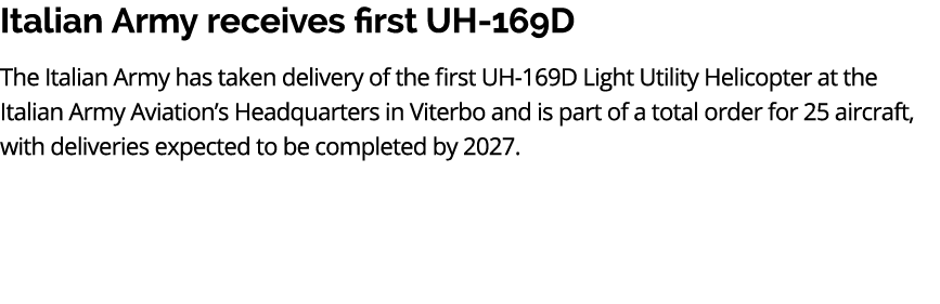 Italian Army receives first UH 169D The Italian Army has taken delivery of the first UH 169D Light Utility Helicopter...