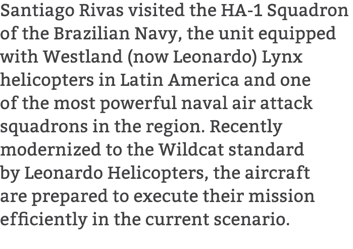 Santiago Rivas visited the HA 1 Squadron of the Brazilian Navy, the unit equipped with Westland (now Leonardo) Lynx h...