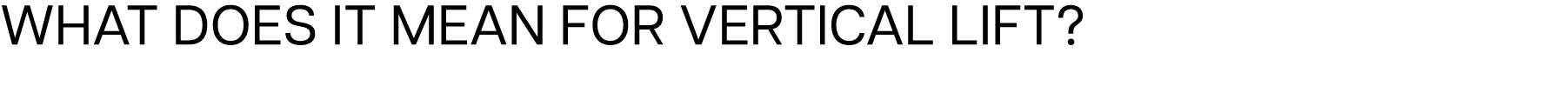 What Does it Mean for Vertical Lift?