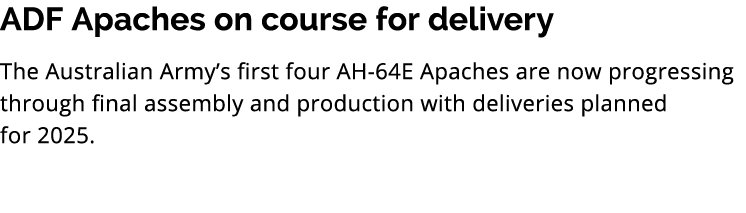 ADF Apaches on course for delivery The Australian Army’s first four AH 64E Apaches are now progressing through final ...