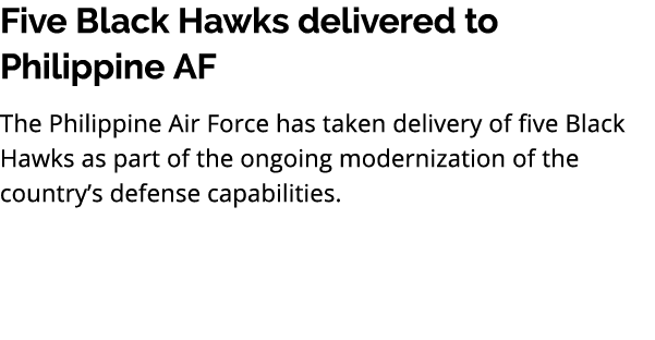 Five Black Hawks delivered to Philippine AF The Philippine Air Force has taken delivery of five Black Hawks as part o...