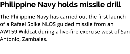 Philippine Navy holds missile drill The Philippine Navy has carried out the first launch of a Rafael Spike NLOS guide...