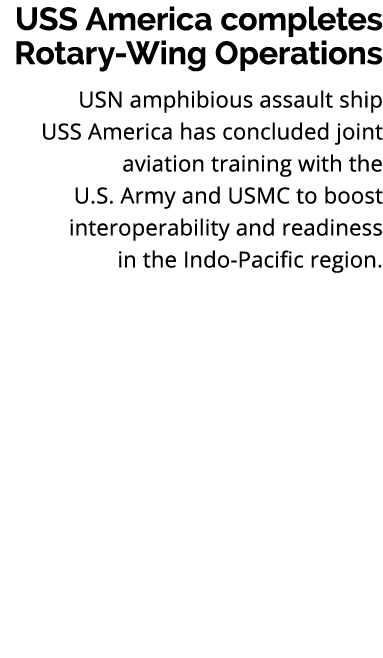 USS America completes Rotary Wing Operations USN amphibious assault ship USS America has concluded joint aviation tra...