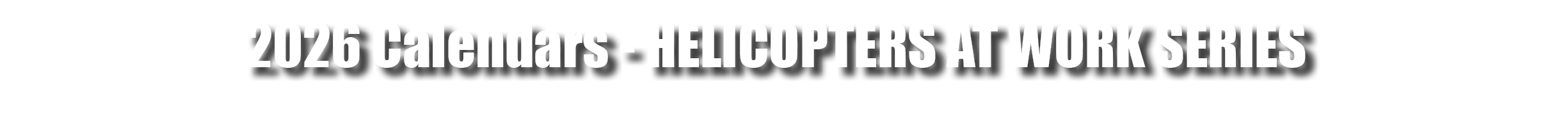 2026 Calendars Helicopters at Work SERIES
