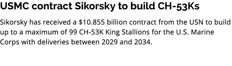 USMC contract Sikorsky to build CH 53Ks Sikorsky has received a $10.855 billion contract from the USN to build up to ...