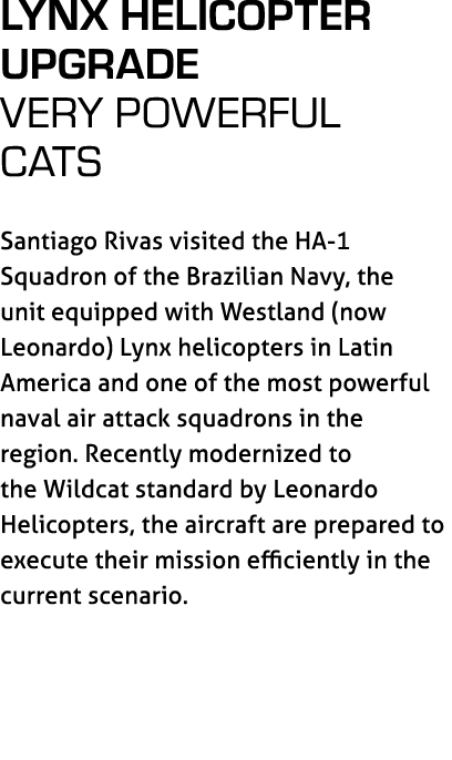 Lynx Helicopter Upgrade Very powerful cats Santiago Rivas visited the HA 1 Squadron of the Brazilian Navy, the unit e...