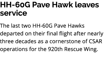 HH 60G Pave Hawk leaves service The last two HH 60G Pave Hawks departed on their final flight after nearly three deca...