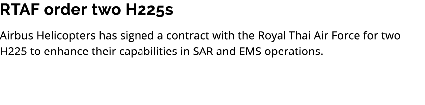 RTAF order two H225s Airbus Helicopters has signed a contract with the Royal Thai Air Force for two H225 to enhance t...