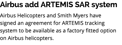 Airbus add ARTEMIS SAR system Airbus Helicopters and Smith Myers have signed an agreement for ARTEMIS tracking system...