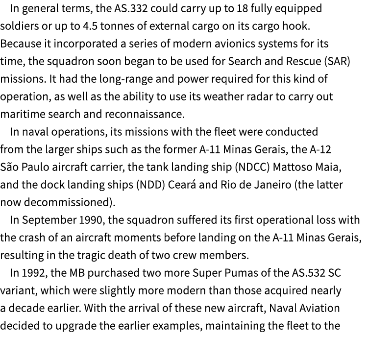 In general terms, the AS.332 could carry up to 18 fully equipped soldiers or up to 4.5 tonnes of external cargo on it...