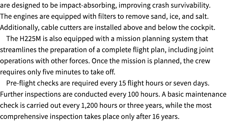 are designed to be impact absorbing, improving crash survivability. The engines are equipped with filters to remove s...