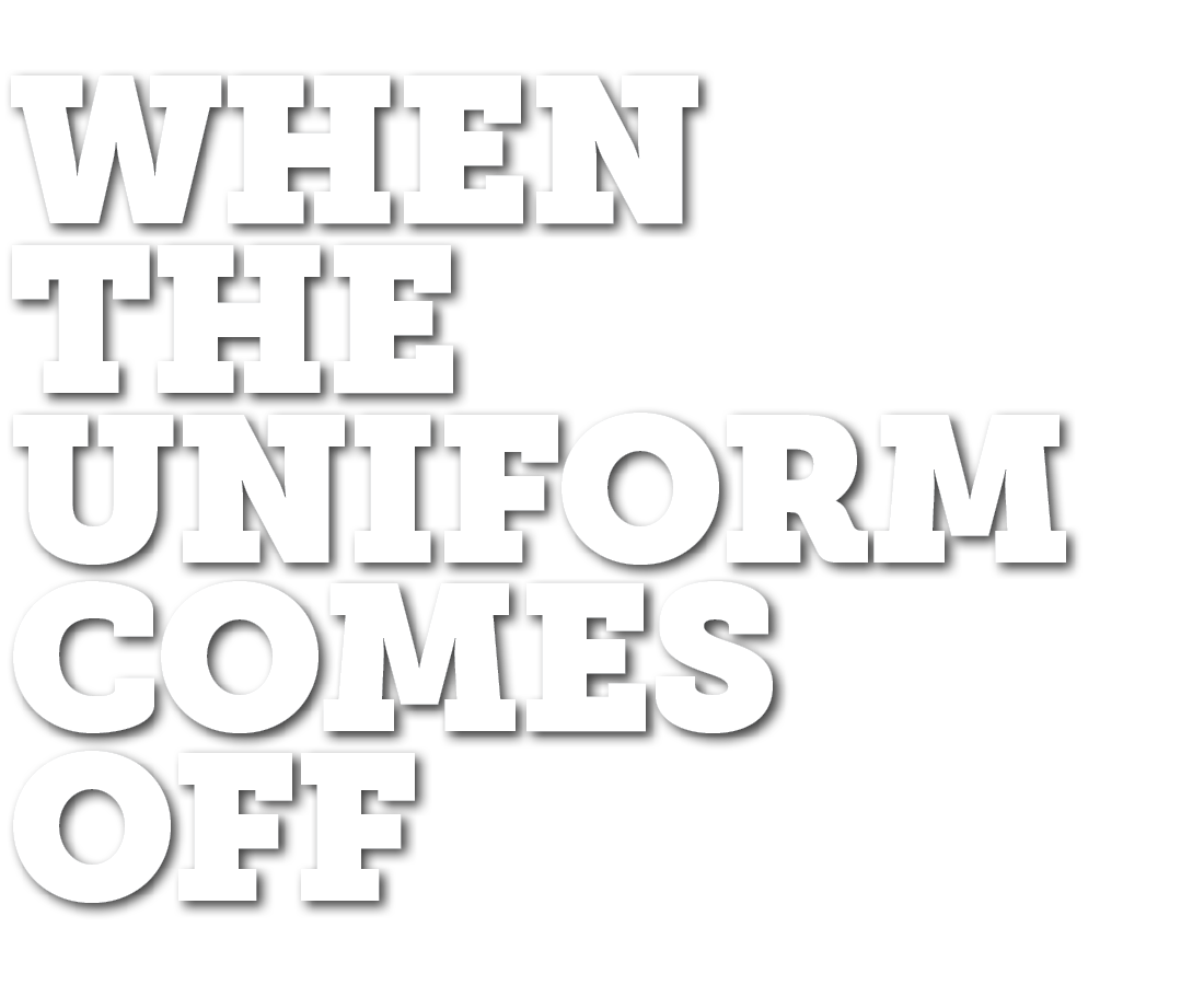 When the Uniform Comes Off