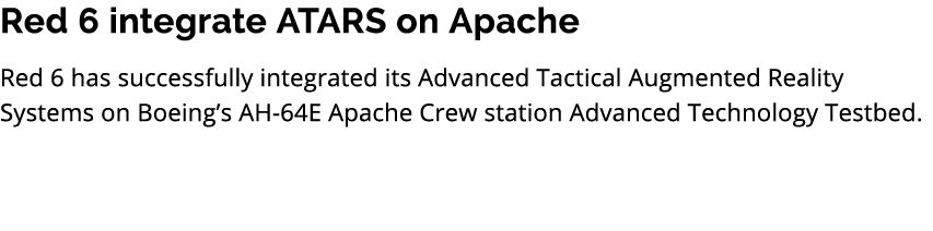 Red 6 integrate ATARS on Apache Red 6 has successfully integrated its Advanced Tactical Augmented Reality Systems on ...