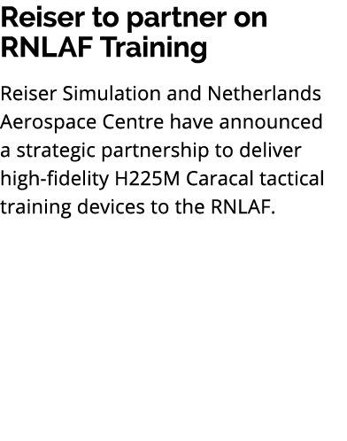 Reiser to partner on RNLAF Training Reiser Simulation and Netherlands Aerospace Centre have announced a strategic par...