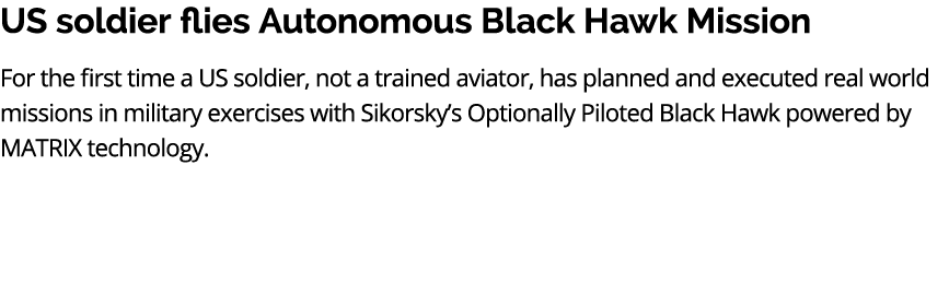 US soldier flies Autonomous Black Hawk Mission For the first time a US soldier, not a trained aviator, has planned an...