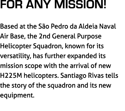 For any mission! Based at the S o Pedro da Aldeia Naval Air Base, the 2nd General Purpose Helicopter Squadron, known ...