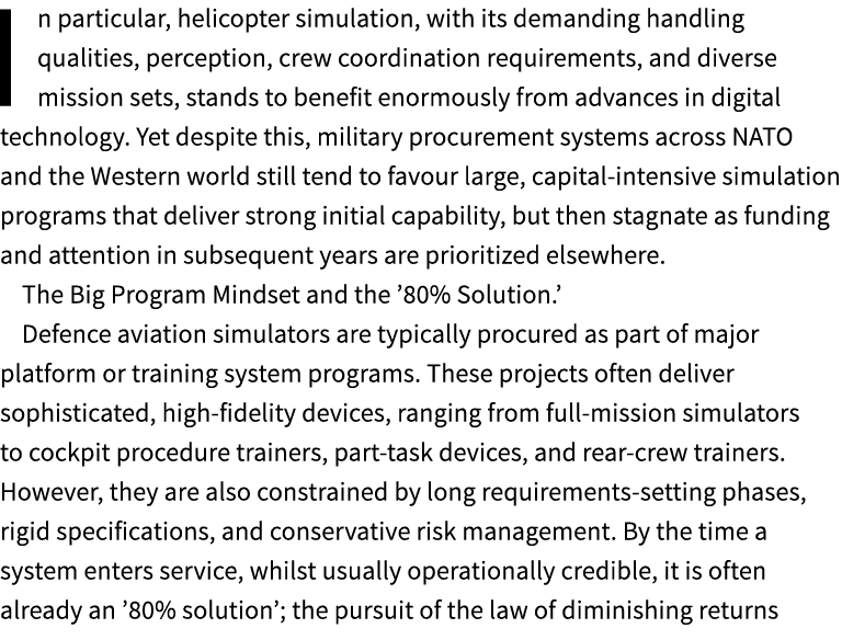 In particular, helicopter simulation, with its demanding handling qualities, perception, crew coordination requiremen...