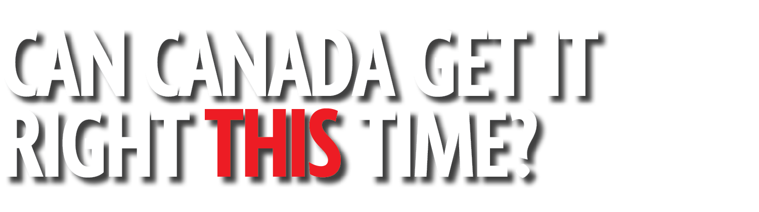 Can Canada Get it Right This Time? 