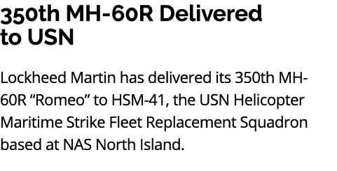 350th MH 60R Delivered to USN Lockheed Martin has delivered its 350th MH 60R “Romeo” to HSM 41, the USN Helicopter Ma...