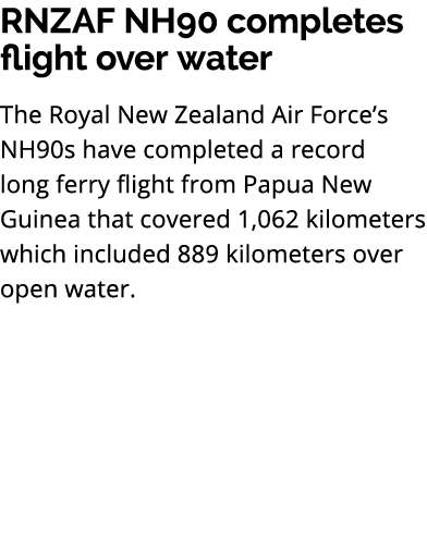 RNZAF NH90 completes flight over water The Royal New Zealand Air Force’s NH90s have completed a record long ferry fli...