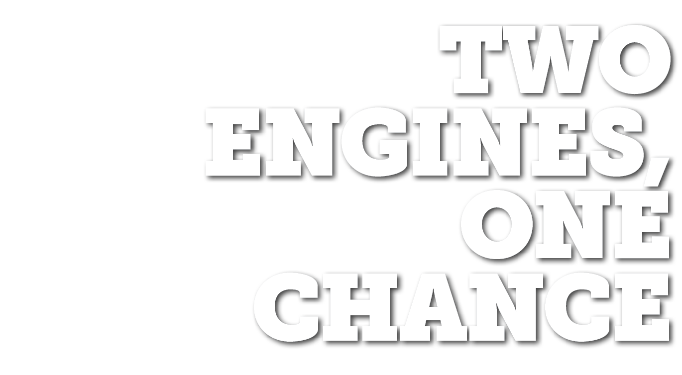 Two Engines, One Chance