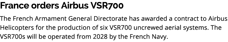 France orders Airbus VSR700 The French Armament General Directorate has awarded a contract to Airbus Helicopters for ...