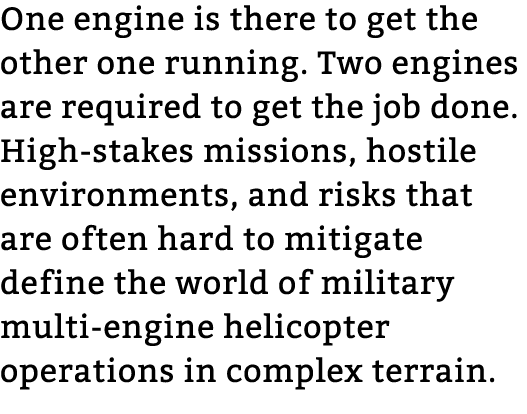 One engine is there to get the other one running. Two engines are required to get the job done. High stakes missions,...
