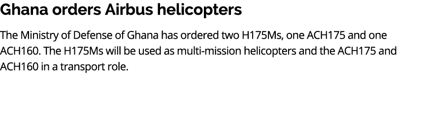 Ghana orders Airbus helicopters The Ministry of Defense of Ghana has ordered two H175Ms, one ACH175 and one ACH160. T...