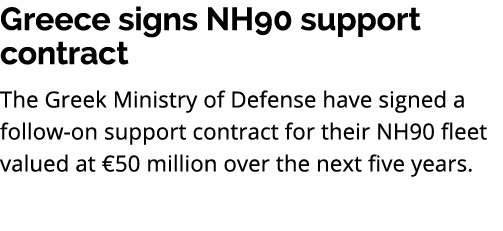 Greece signs NH90 support contract The Greek Ministry of Defense have signed a follow on support contract for their N...