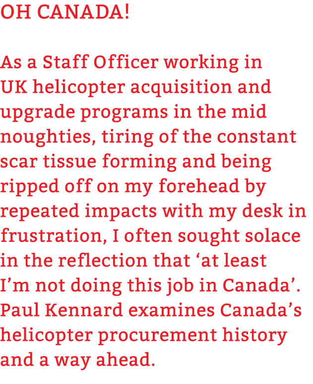 Oh Canada! As a Staff Officer working in UK helicopter acquisition and upgrade programs in the mid noughties, tiring ...