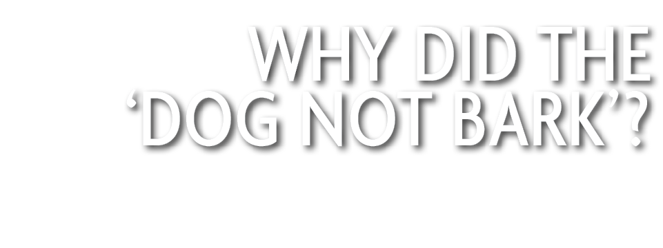 Why did the ‘Dog not Bark’? 
