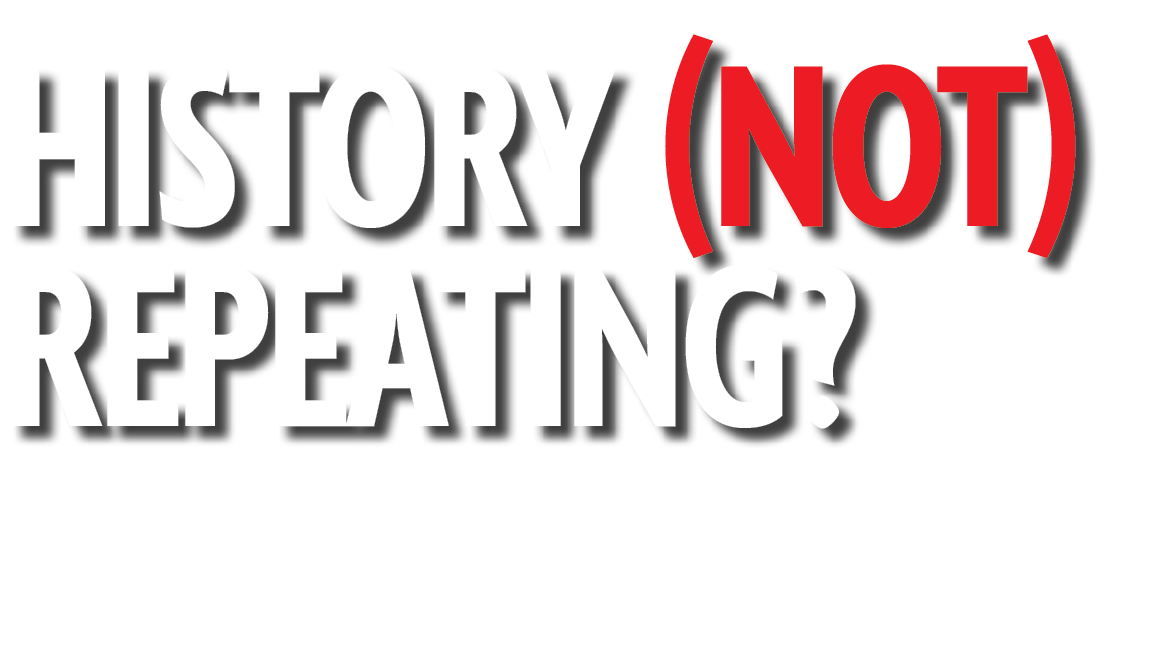 History (Not) Repeating?