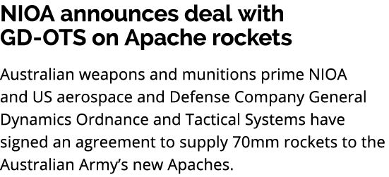 NIOA announces deal with GD OTS on Apache rockets Australian weapons and munitions prime NIOA and US aerospace and De...