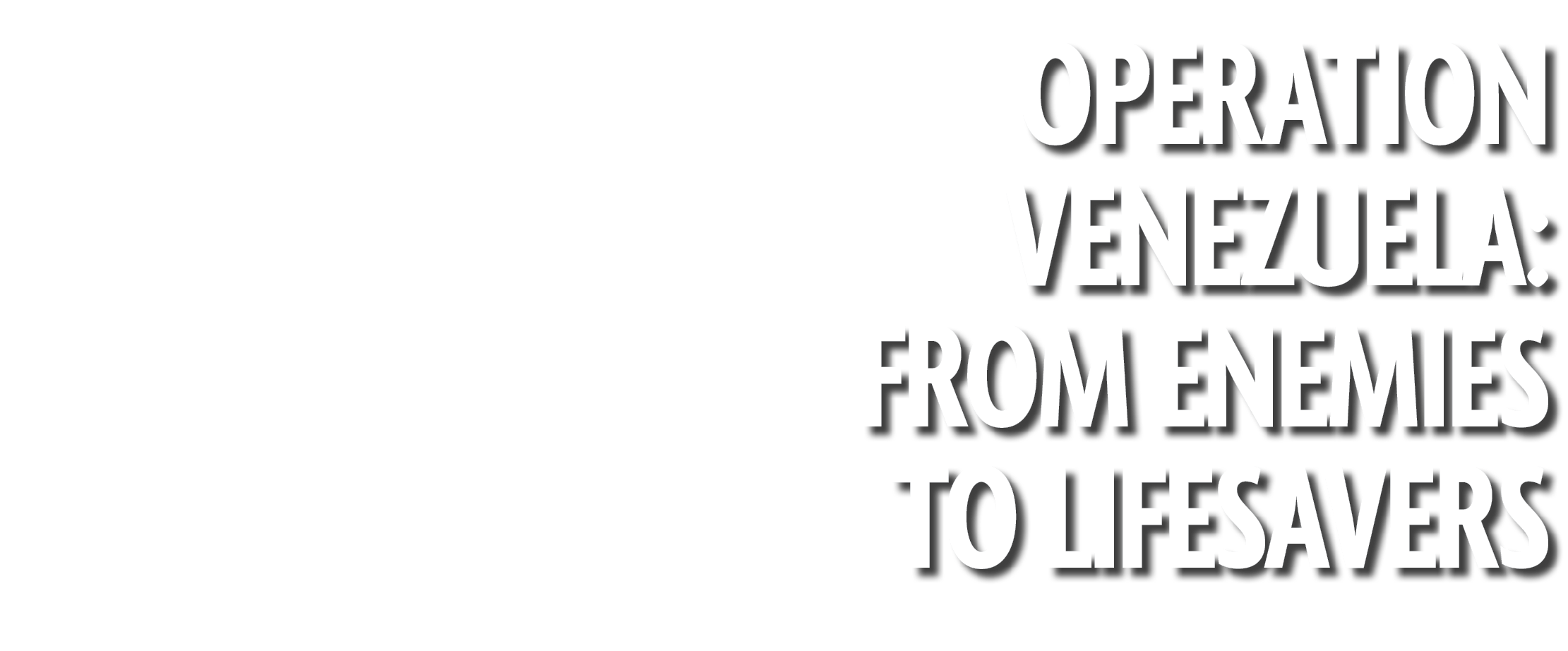 Operation Venezuela: From Enemies to Lifesavers