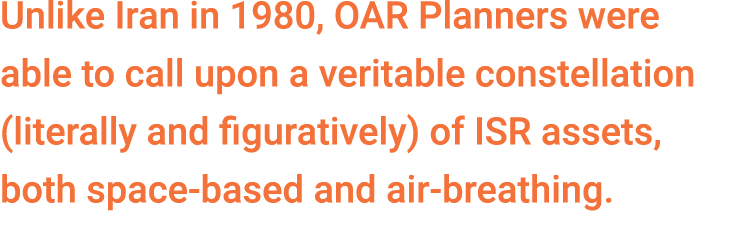 Unlike Iran in 1980, OAR Planners were able to call upon a veritable constellation (literally and figuratively) of IS...