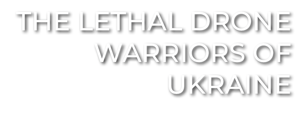 the lethal drone warriors of Ukraine