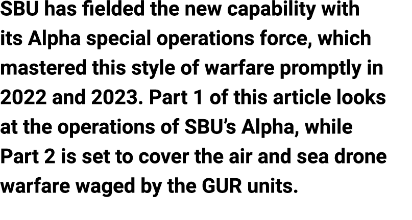 SBU has fielded the new capability with its Alpha special operations force, which mastered this style of warfare prom...
