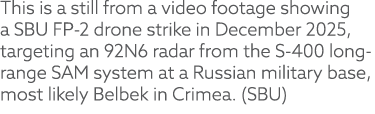 This is a still from a video footage showing a SBU FP 2 drone strike in December 2025, targeting an 92N6 radar from t...