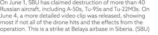 On June 1, SBU has claimed destruction of more than 40 Russian aircraft, including A 50s, Tu 95s and Tu 22M3s. On Jun...
