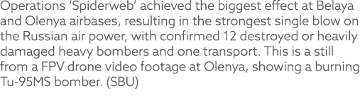 Operations ‘Spiderweb’ achieved the biggest effect at Belaya and Olenya airbases, resulting in the strongest single b...