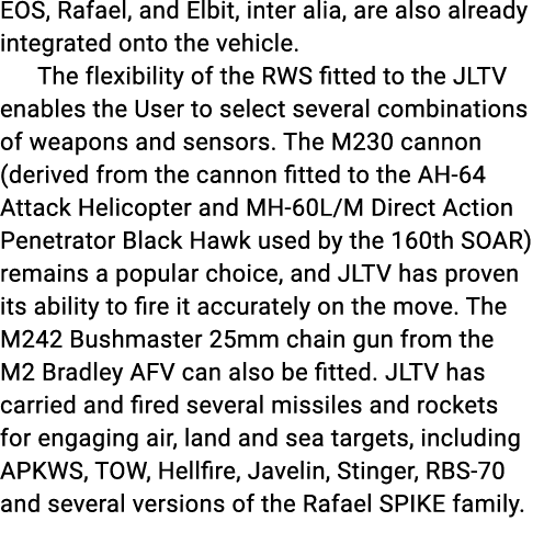 EOS, Rafael, and Elbit, inter alia, are also already integrated onto the vehicle. The flexibility of the RWS fitted t...