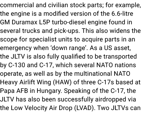 commercial and civilian stock parts; for example, the engine is a modified version of the 6.6 litre GM Duramax L5P tu...