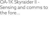 OA 1K Skyraider II Sensing and comms to the fore…