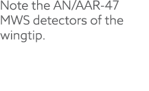 Note the AN/AAR 47 MWS detectors of the wingtip.